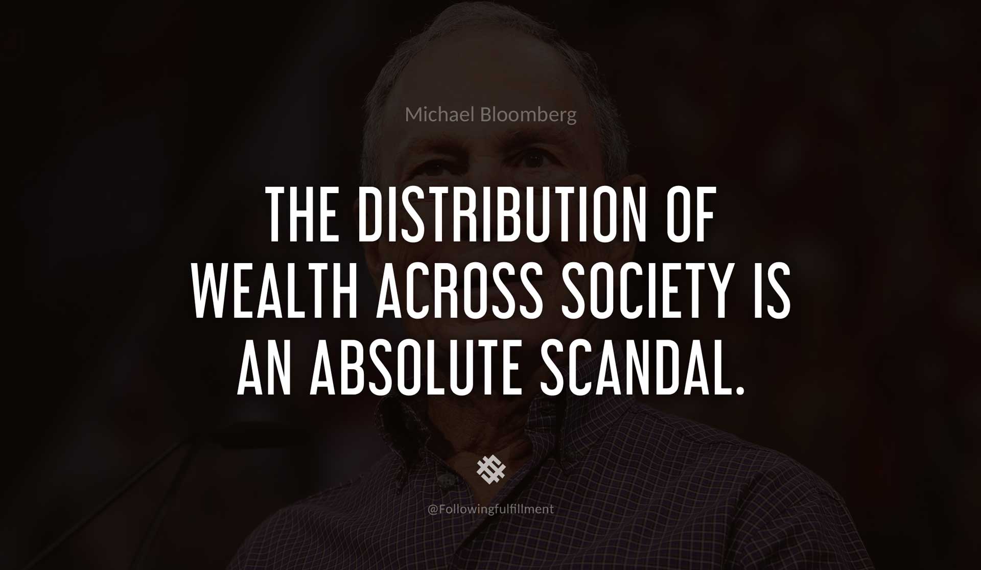 The-distribution-of-wealth-across-society-is-an-absolute-scandal.-MICHAEL-BLOOMBERG-Quote.jpg
