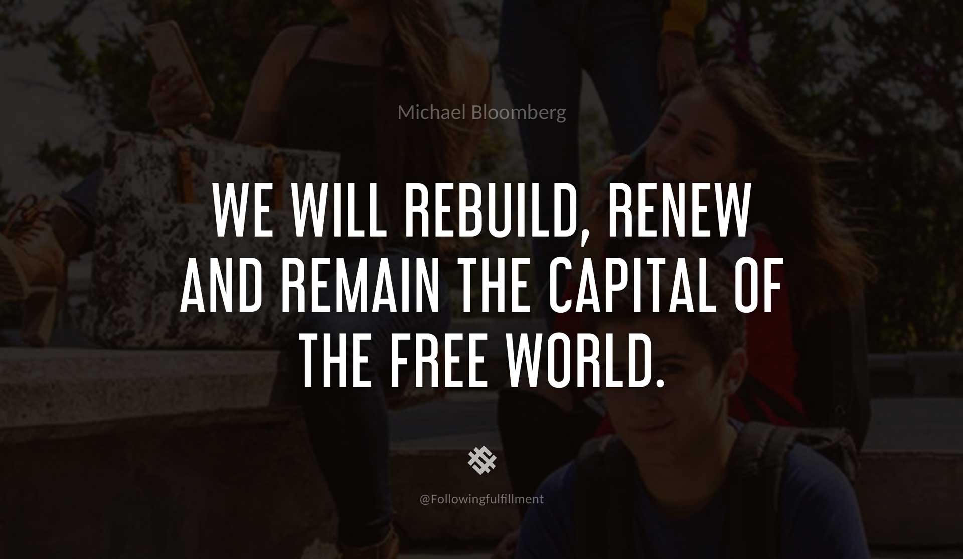 We-will-rebuild,-renew-and-remain-the-capital-of-the-free-world.-MICHAEL-BLOOMBERG-Quote.jpg