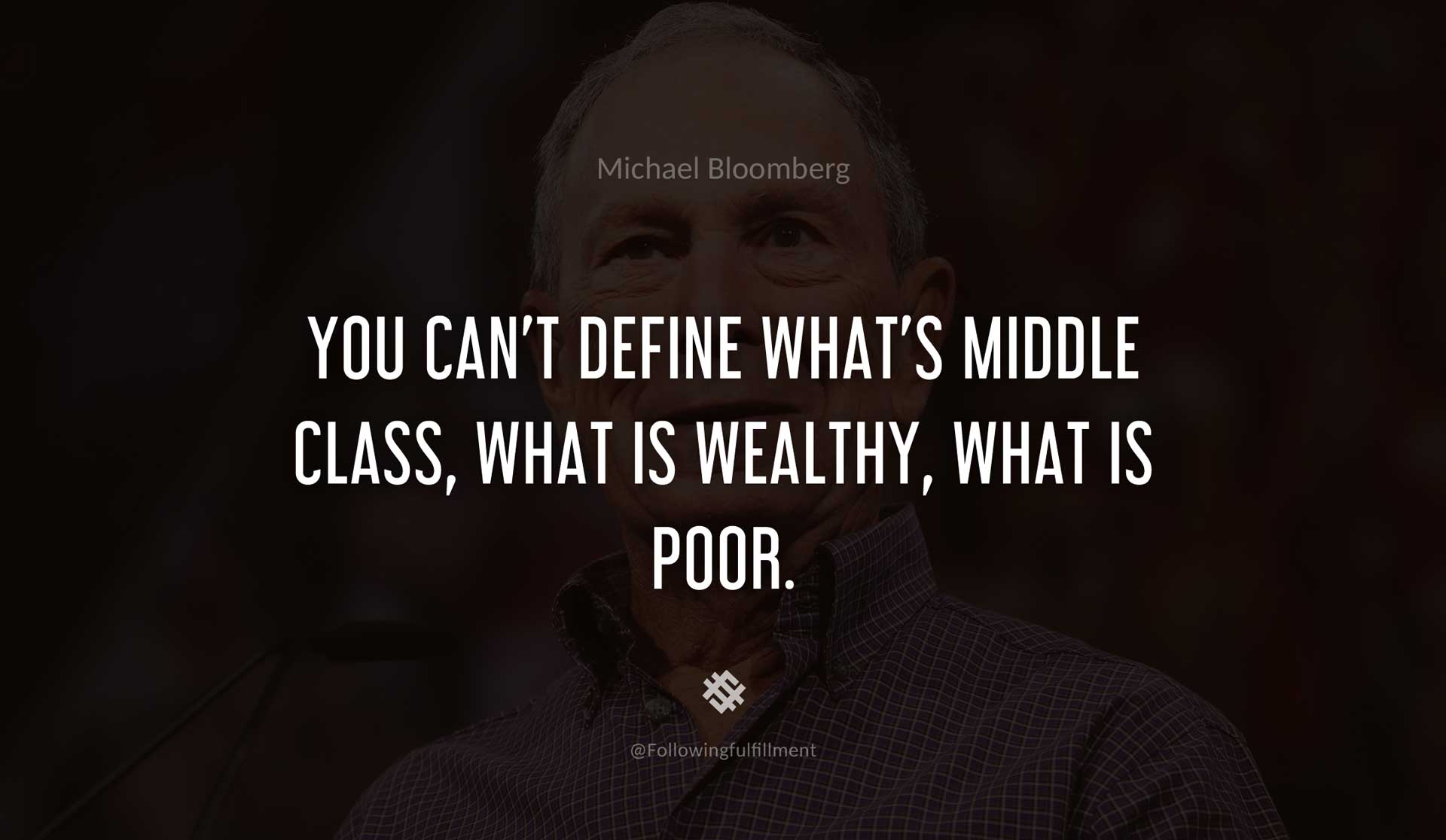 You-can't-define-what's-middle-class,-what-is-wealthy,-what-is-poor.-MICHAEL-BLOOMBERG-Quote.jpg