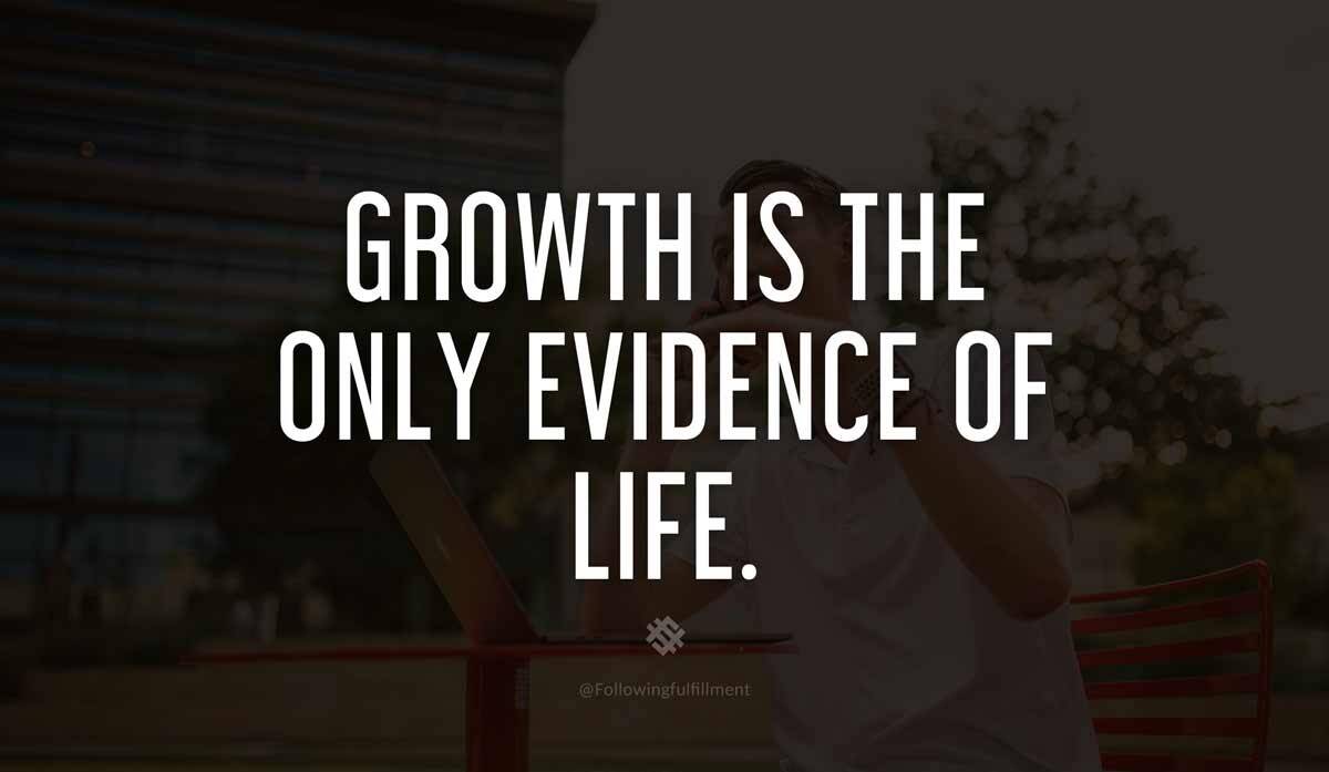 Growth is the only evidence of life