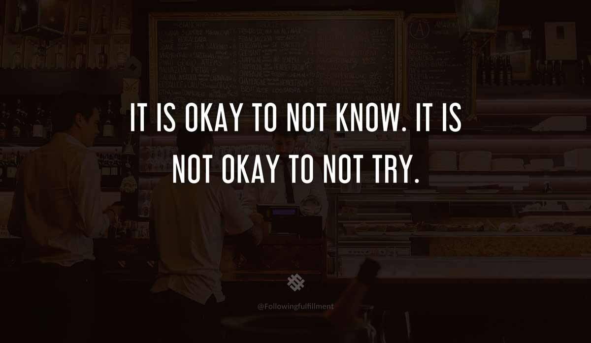 It is okay to not know