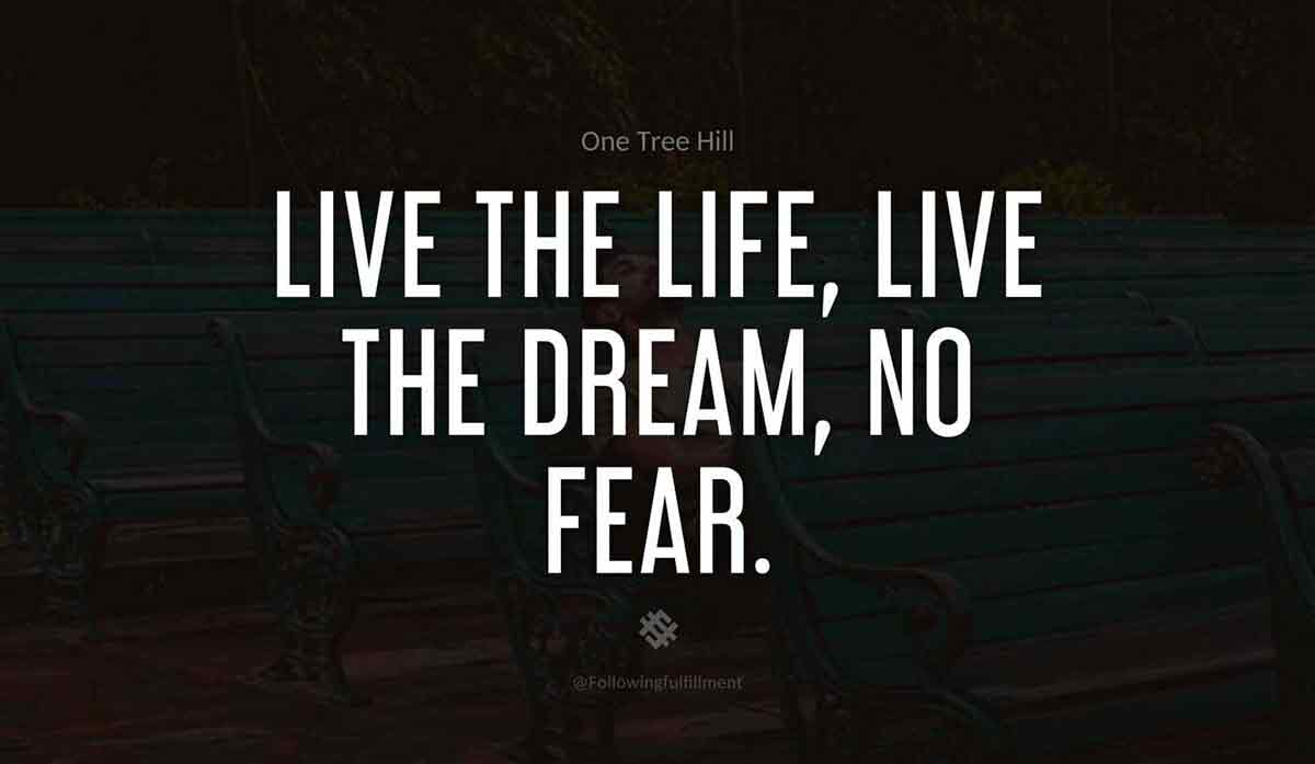 Live the life live the dream no fear