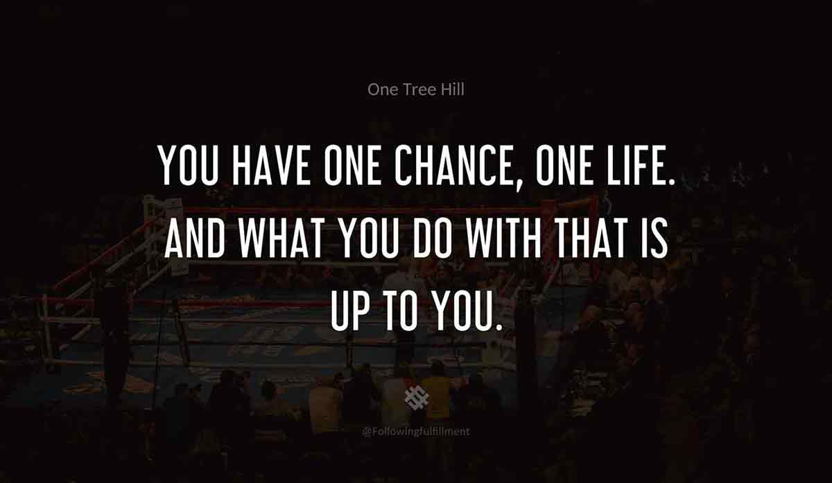 You have one chance one life