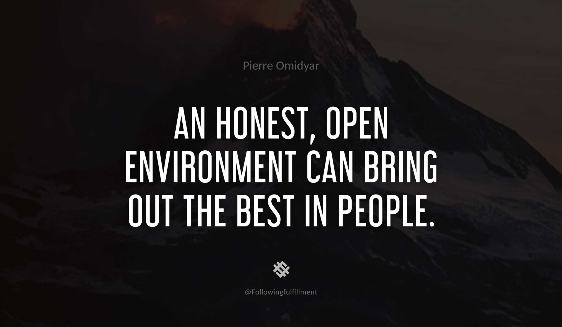 An-honest,-open-environment-can-bring-out-the-best-in-people.-PIERRE-OMIDYAR-Quote.jpg