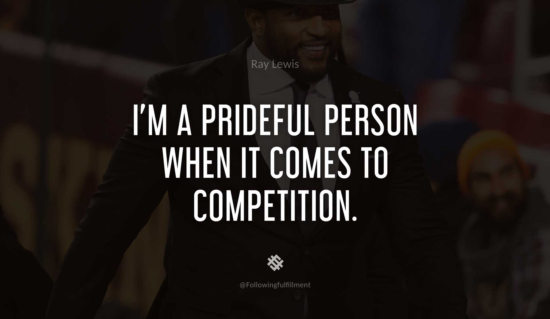 I'm-a-prideful-person-when-it-comes-to-competition.-RAY-LEWIS-Quote.jpg