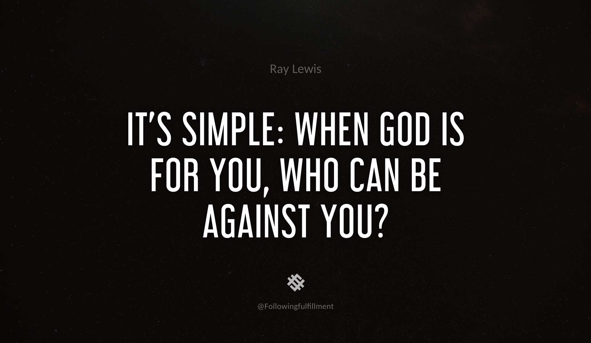 It's-simple--when-God-is-for-you,-who-can-be-against-you--RAY-LEWIS-Quote.jpg