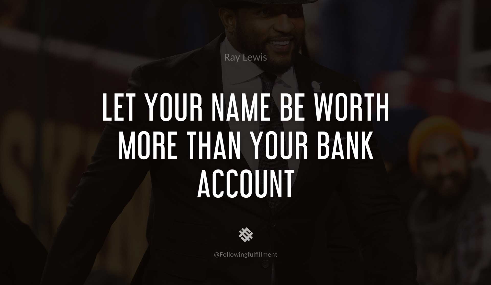 Let-your-name-be-worth-more-than-your-bank-account-RAY-LEWIS-Quote.jpg