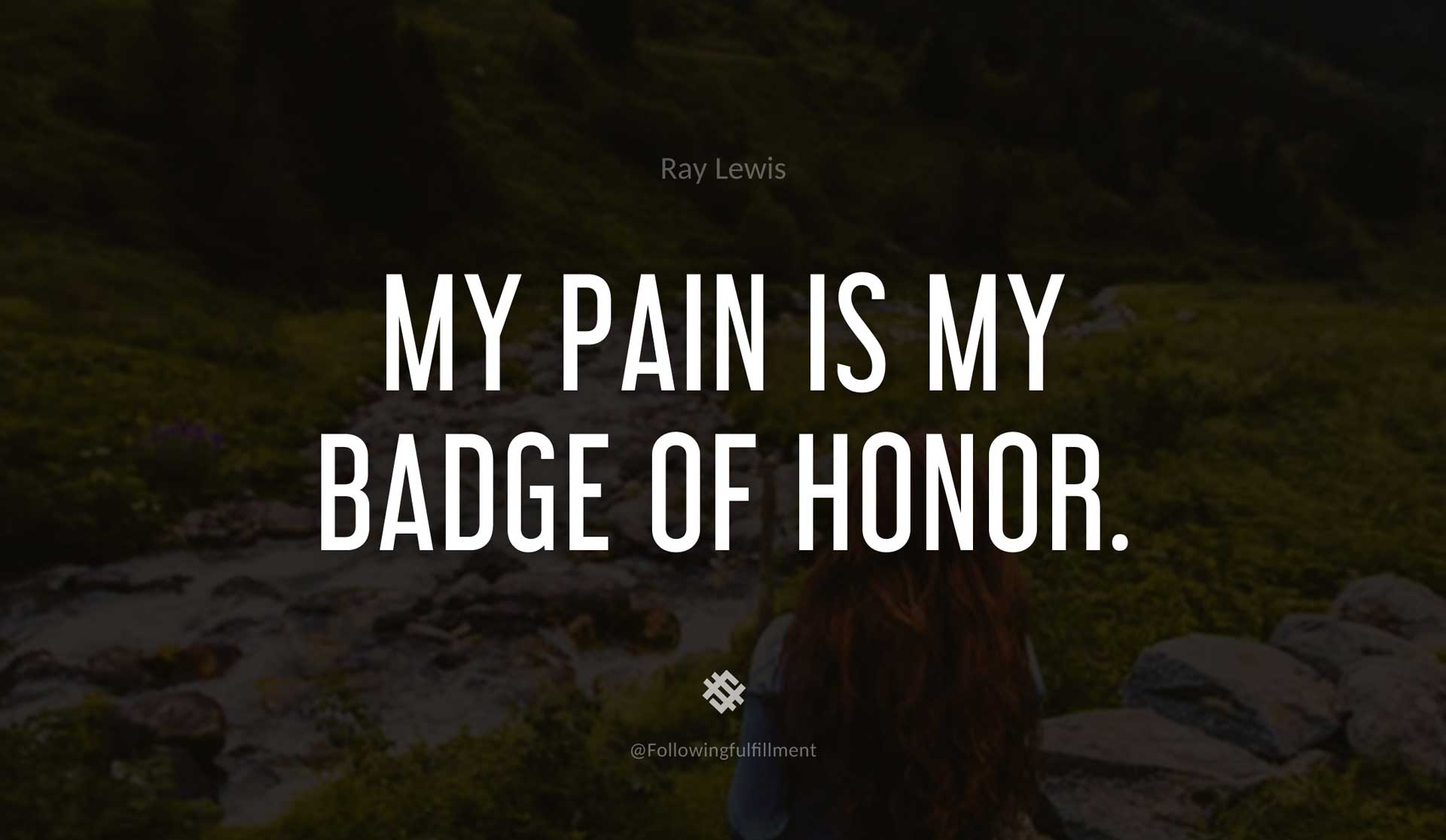 My-pain-is-my-badge-of-honor.-RAY-LEWIS-Quote.jpg