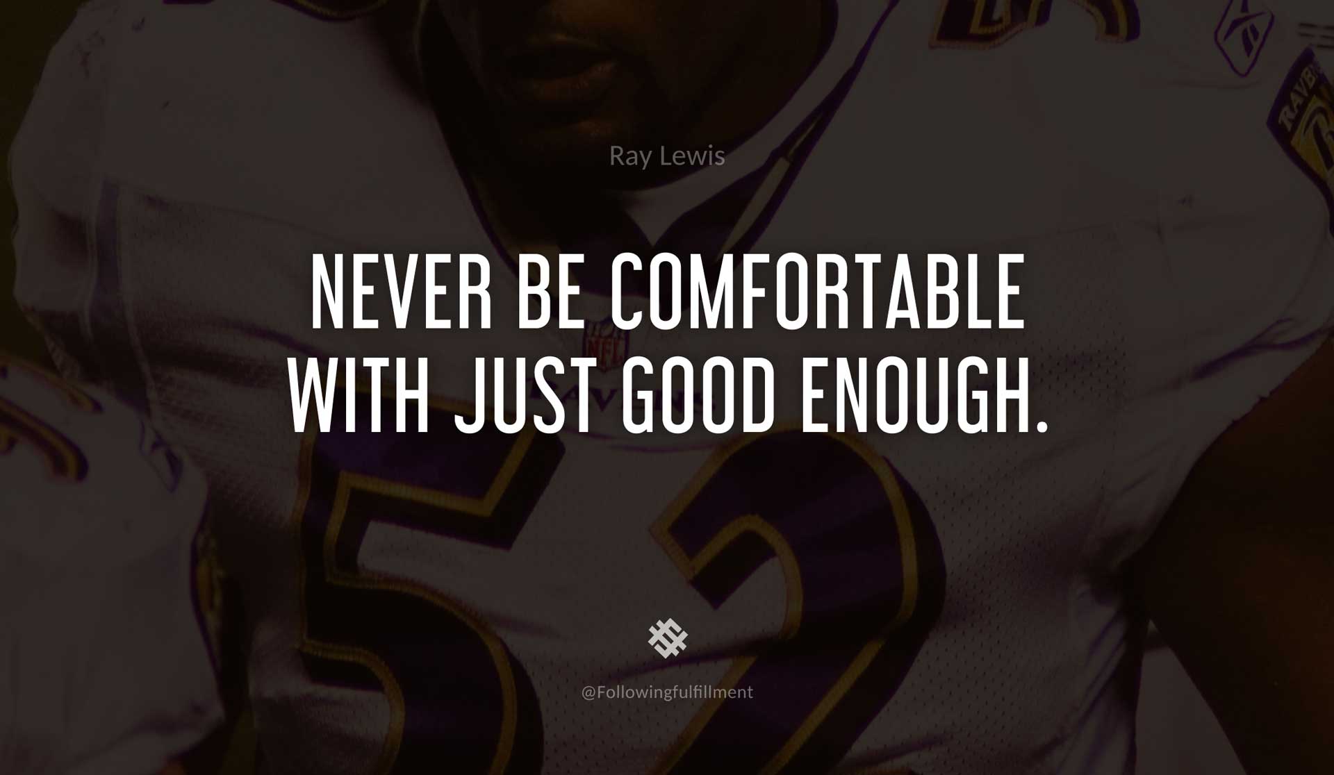 Never-be-comfortable-with-just-good-enough.-RAY-LEWIS-Quote.jpg