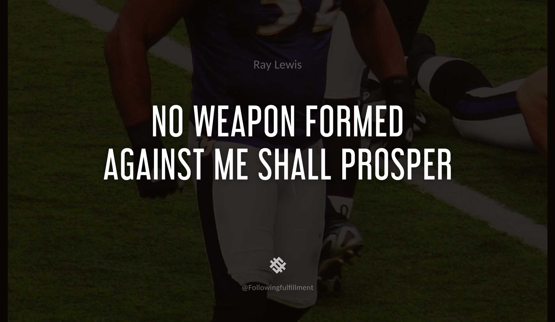 No-weapon-formed-against-me-shall-prosper-RAY-LEWIS-Quote.jpg