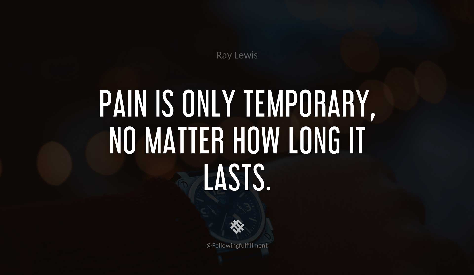 Pain-is-only-temporary,-no-matter-how-long-it-lasts.-RAY-LEWIS-Quote.jpg