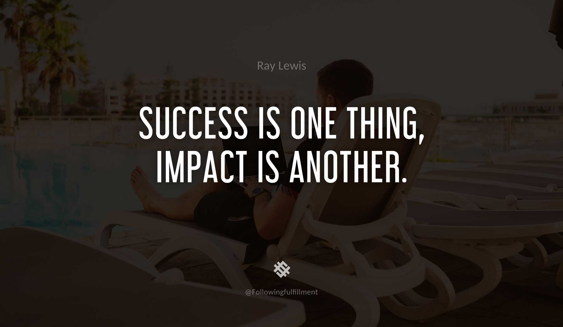 Success-is-one-thing,-impact-is-another.-RAY-LEWIS-Quote.jpg