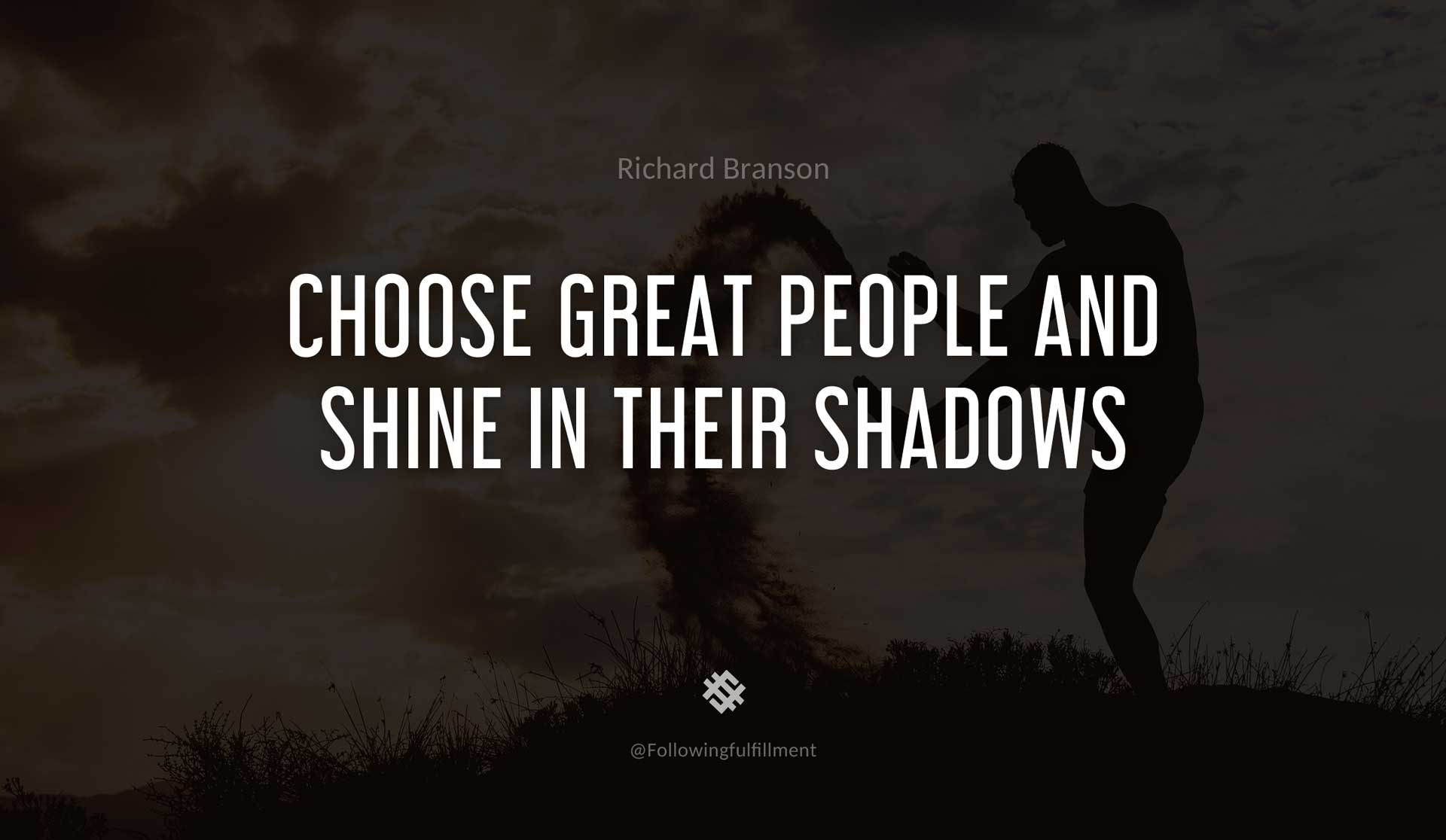 Choose-great-people-and-shine-in-their-shadows-RICHARD-BRANSON-Quote.jpg