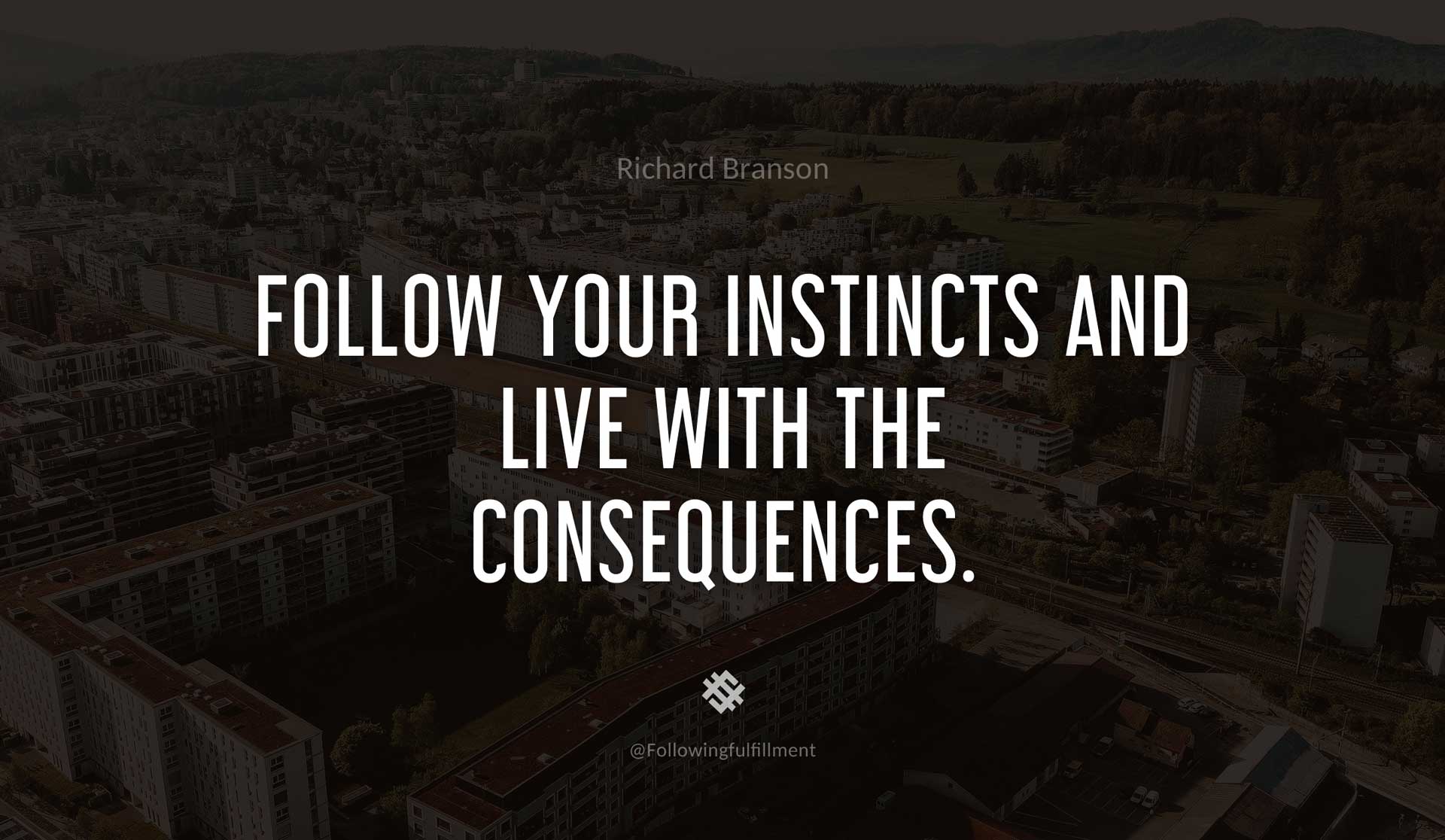 Follow-your-instincts-and-live-with-the-consequences.-RICHARD-BRANSON-Quote.jpg