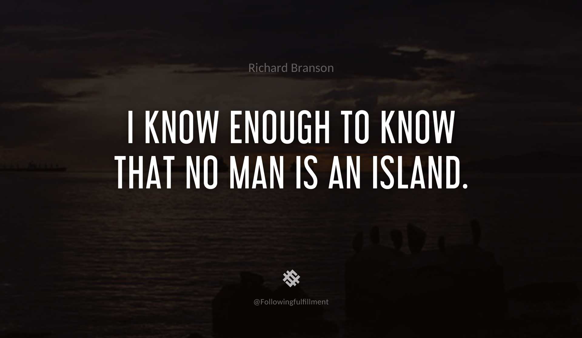 I-know-enough-to-know-that-no-man-is-an-island.-RICHARD-BRANSON-Quote.jpg