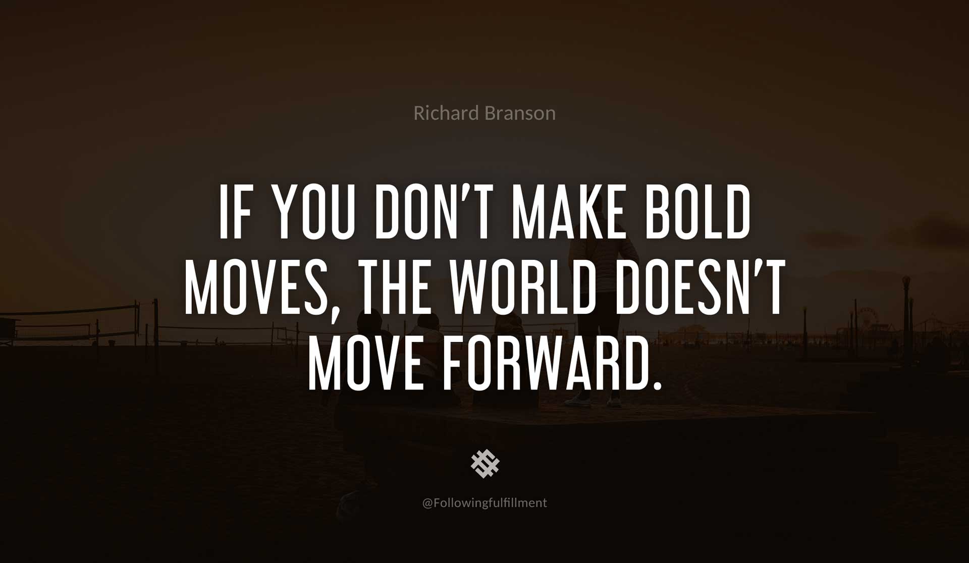 If-you-don't-make-bold-moves,-the-world-doesn't-move-forward.-RICHARD-BRANSON-Quote.jpg