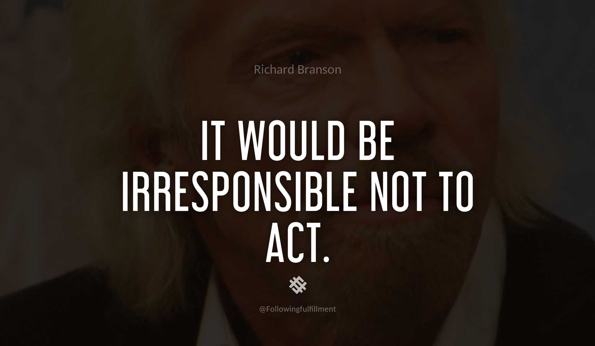 It-would-be-irresponsible-not-to-act.-RICHARD-BRANSON-Quote.jpg