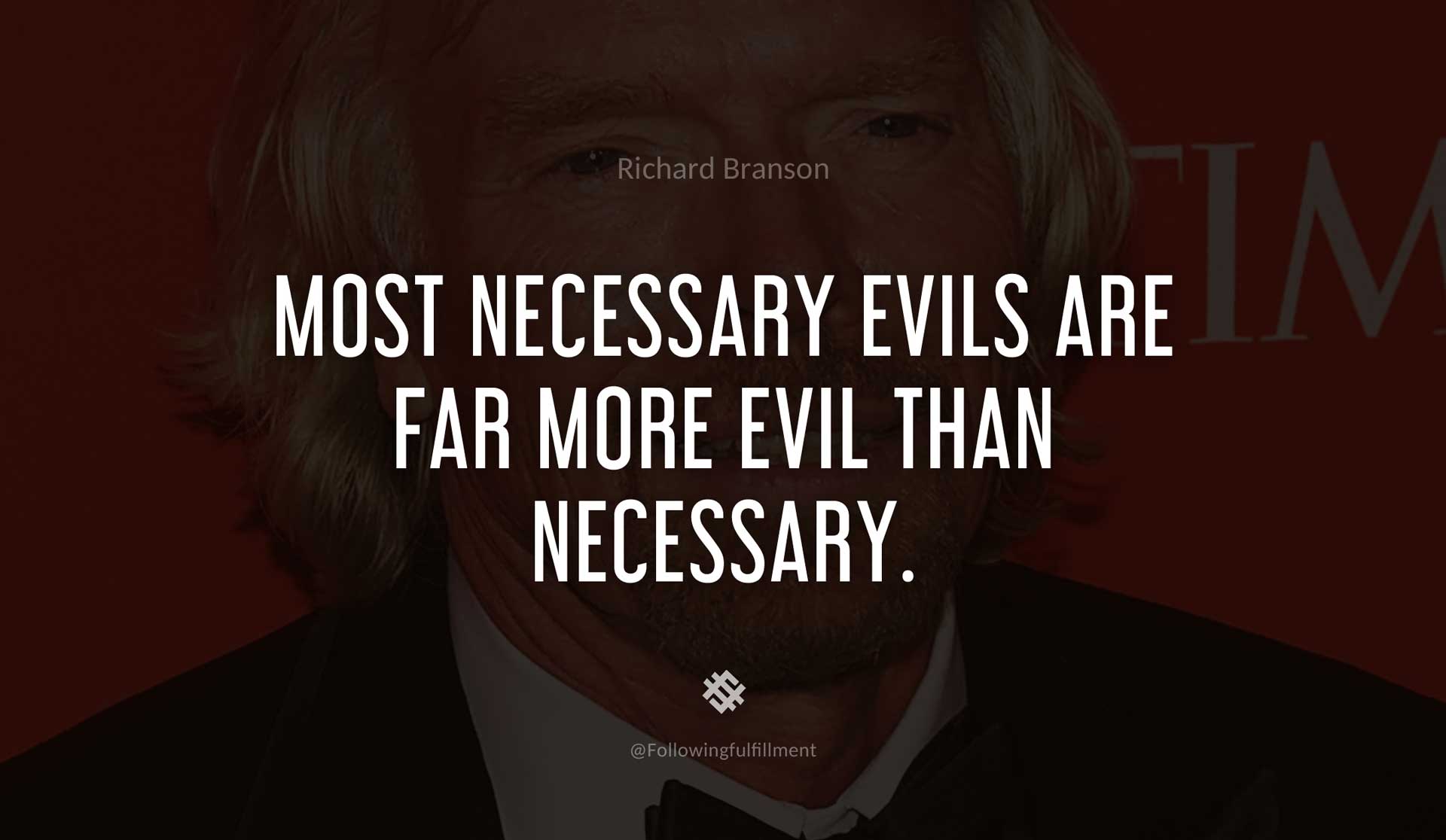 Most-necessary-evils-are-far-more-evil-than-necessary.-RICHARD-BRANSON-Quote.jpg