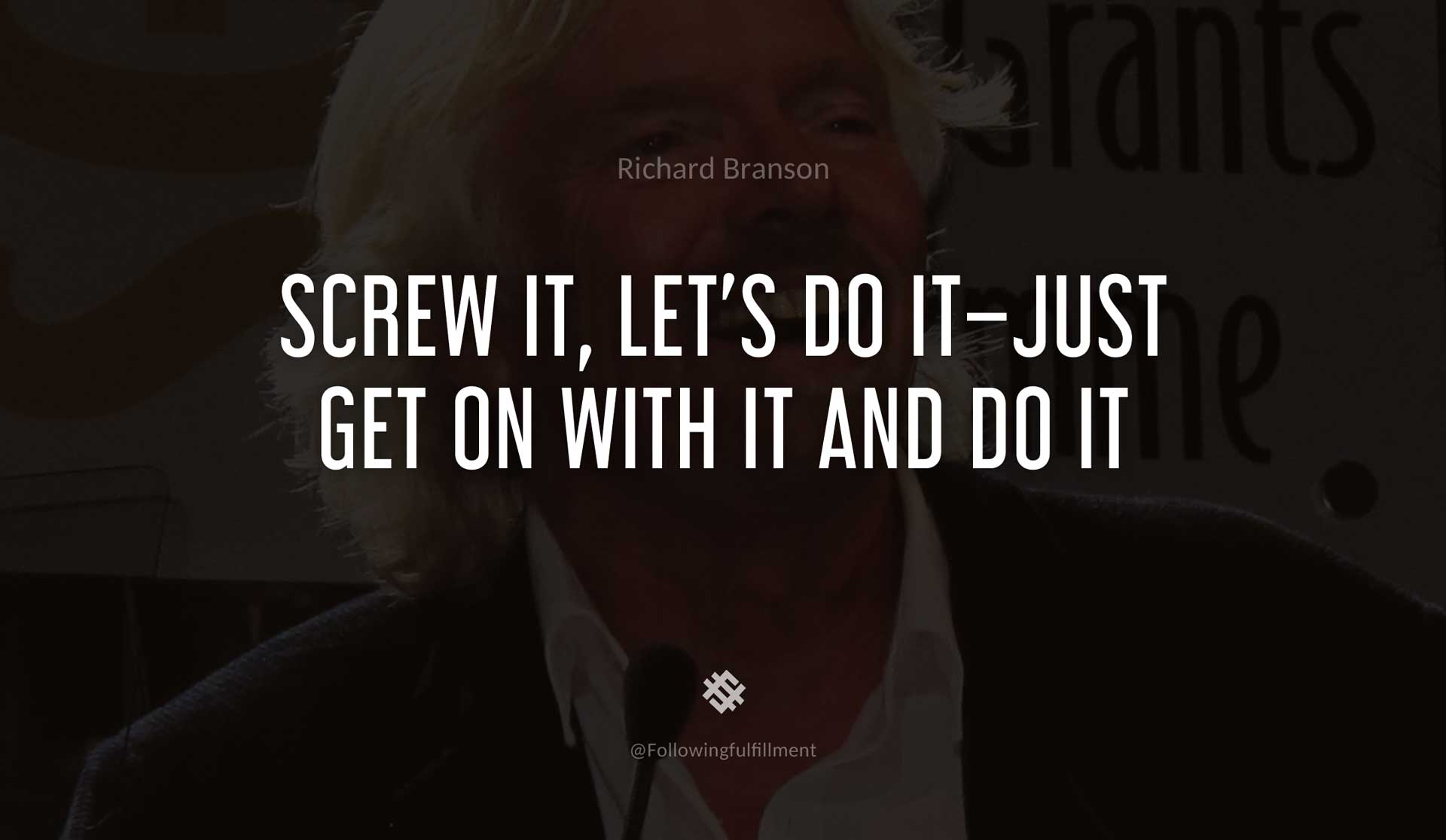 Screw-it,-let's-do-it-Just-get-on-with-it-and-do-it--RICHARD-BRANSON-Quote.jpg