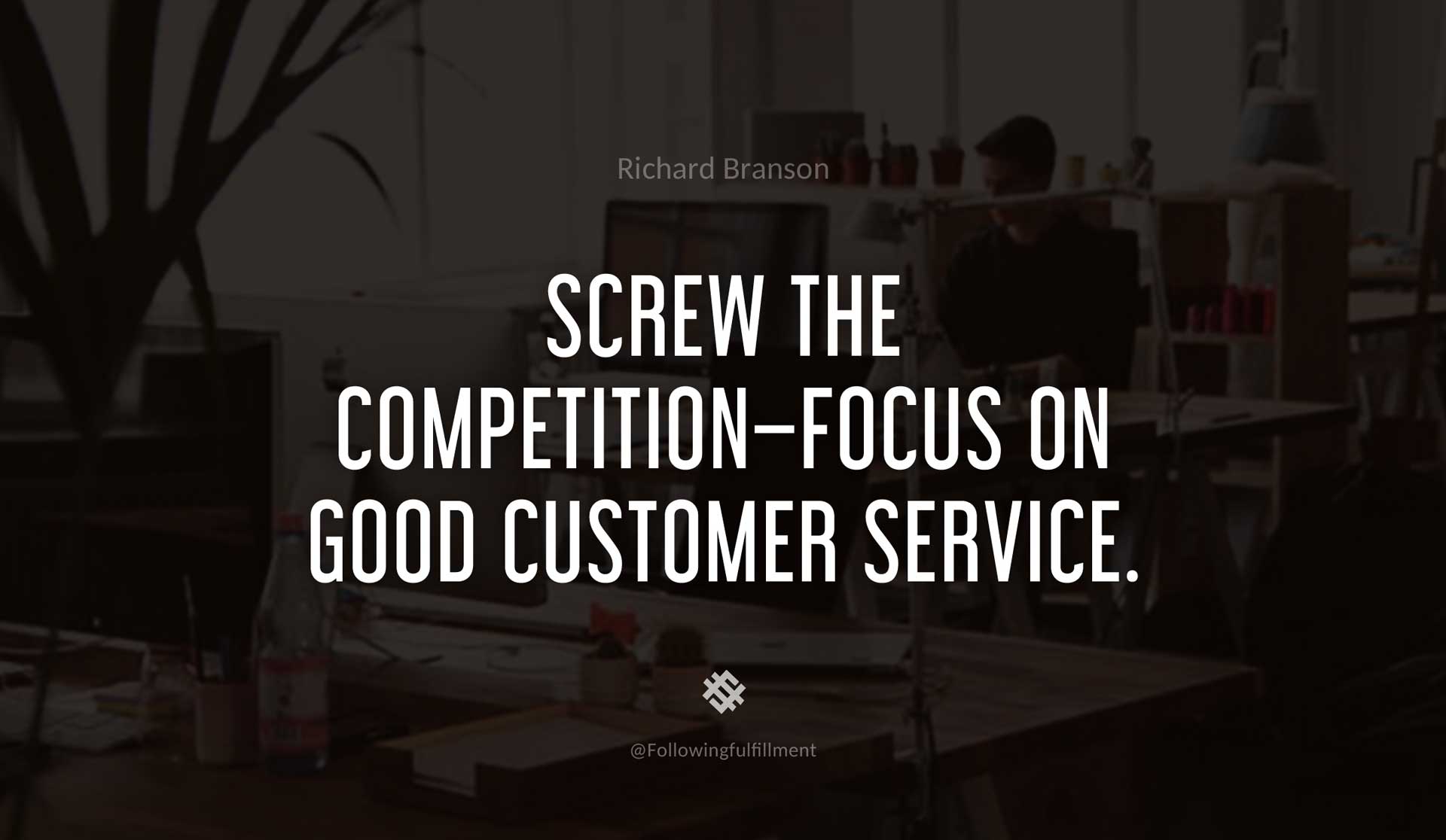 Screw-the-competition-focus-on-good-customer-service.--RICHARD-BRANSON-Quote.jpg