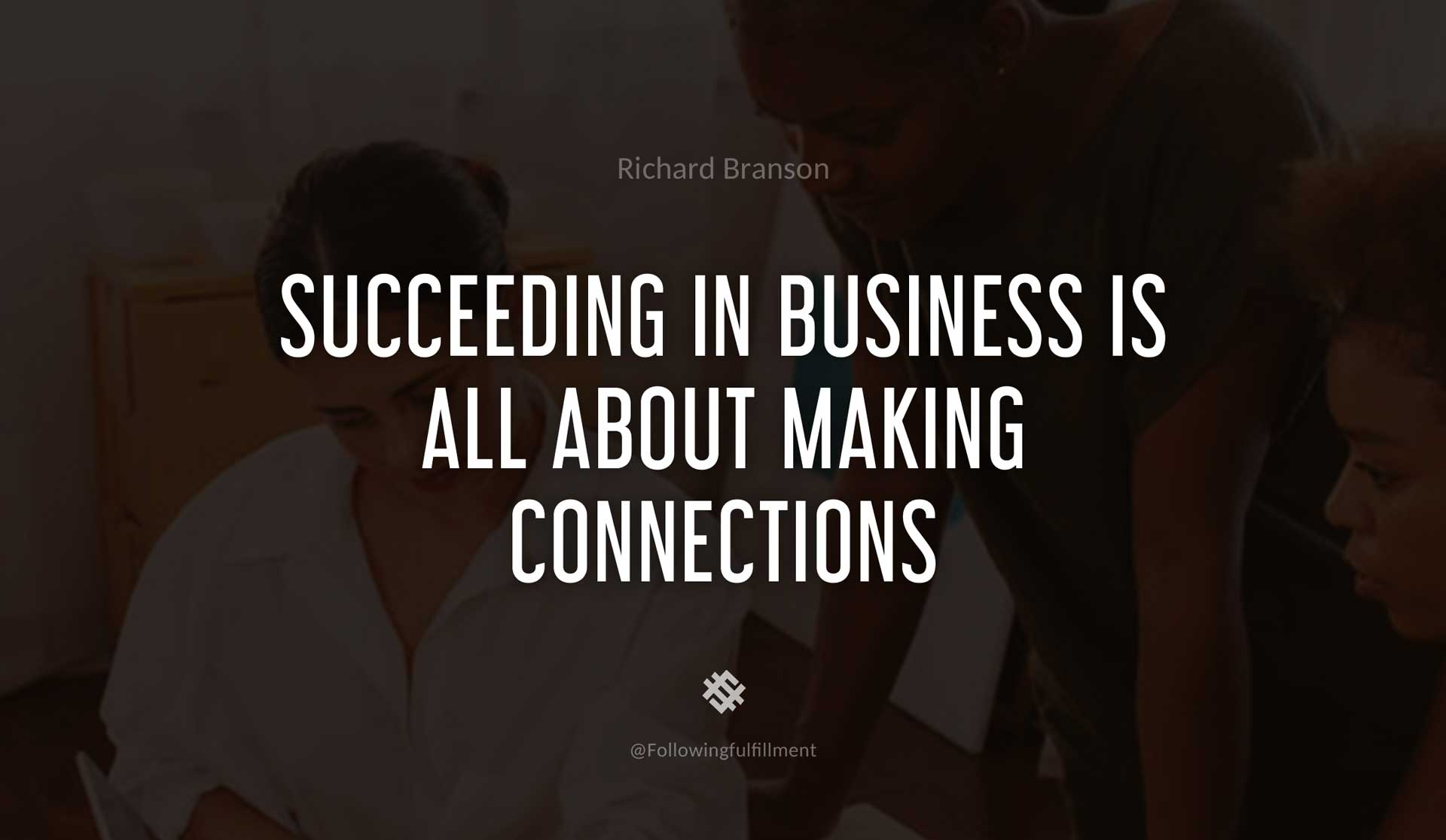 Succeeding-in-business-is-all-about-making-connections-RICHARD-BRANSON-Quote.jpg