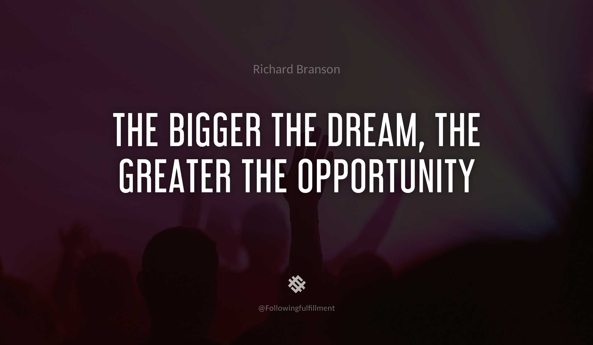 The-bigger-the-dream,-the-greater-the-opportunity-RICHARD-BRANSON-Quote.jpg