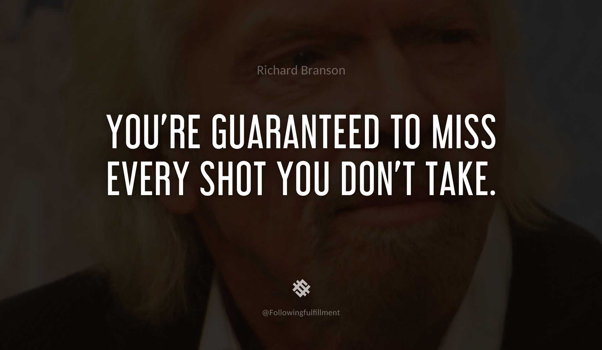 You're-guaranteed-to-miss-every-shot-you-don't-take.-RICHARD-BRANSON-Quote.jpg