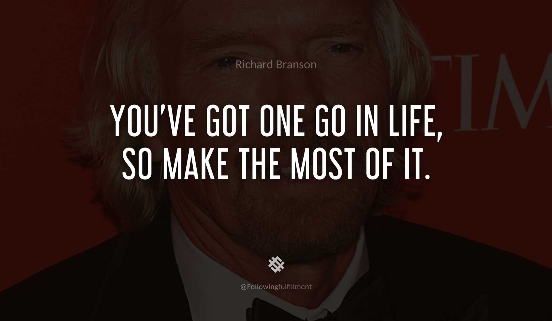 You've-got-one-go-in-life,-so-make-the-most-of-it.-RICHARD-BRANSON-Quote.jpg