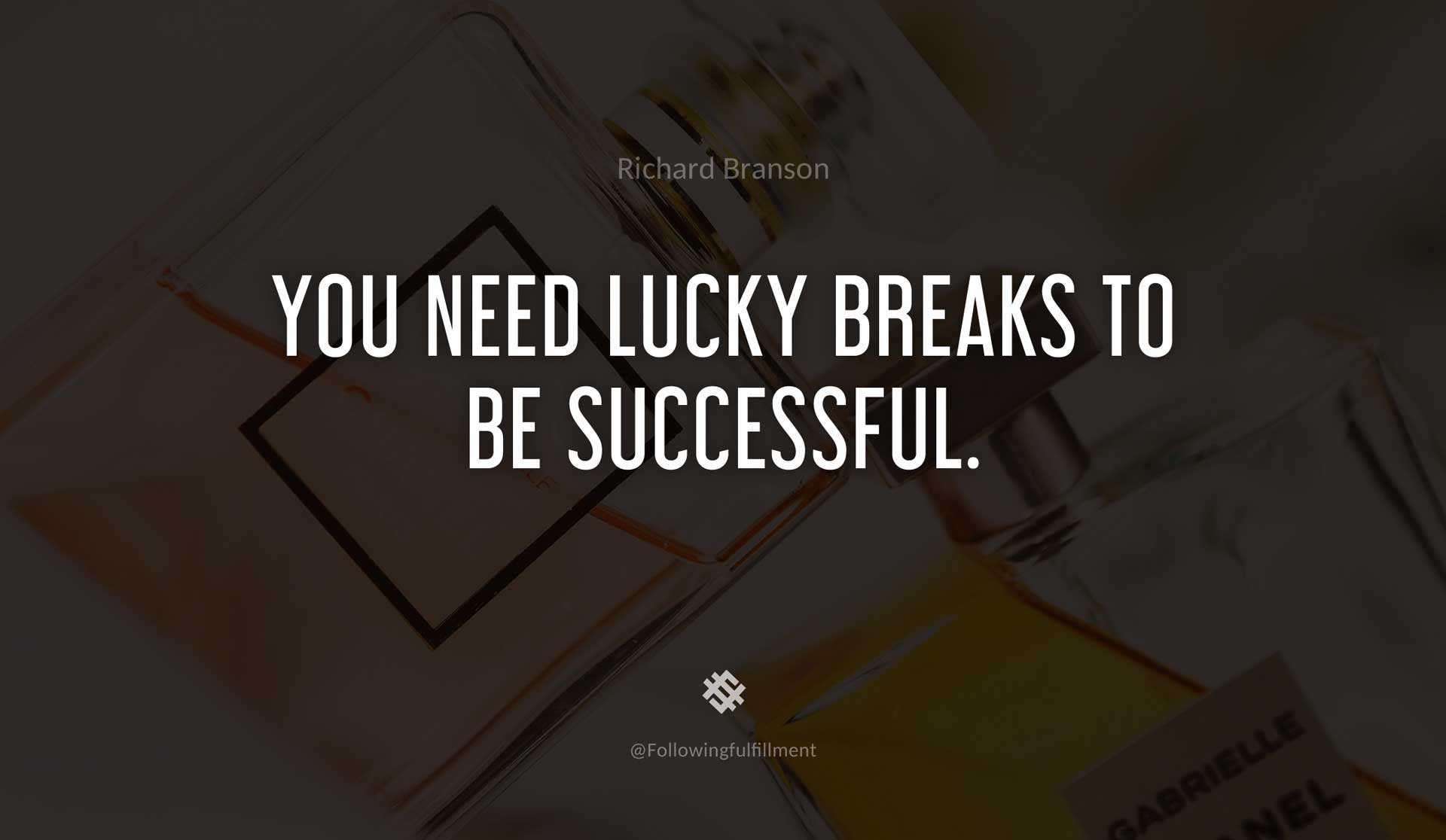You-need-lucky-breaks-to-be-successful.-RICHARD-BRANSON-Quote.jpg