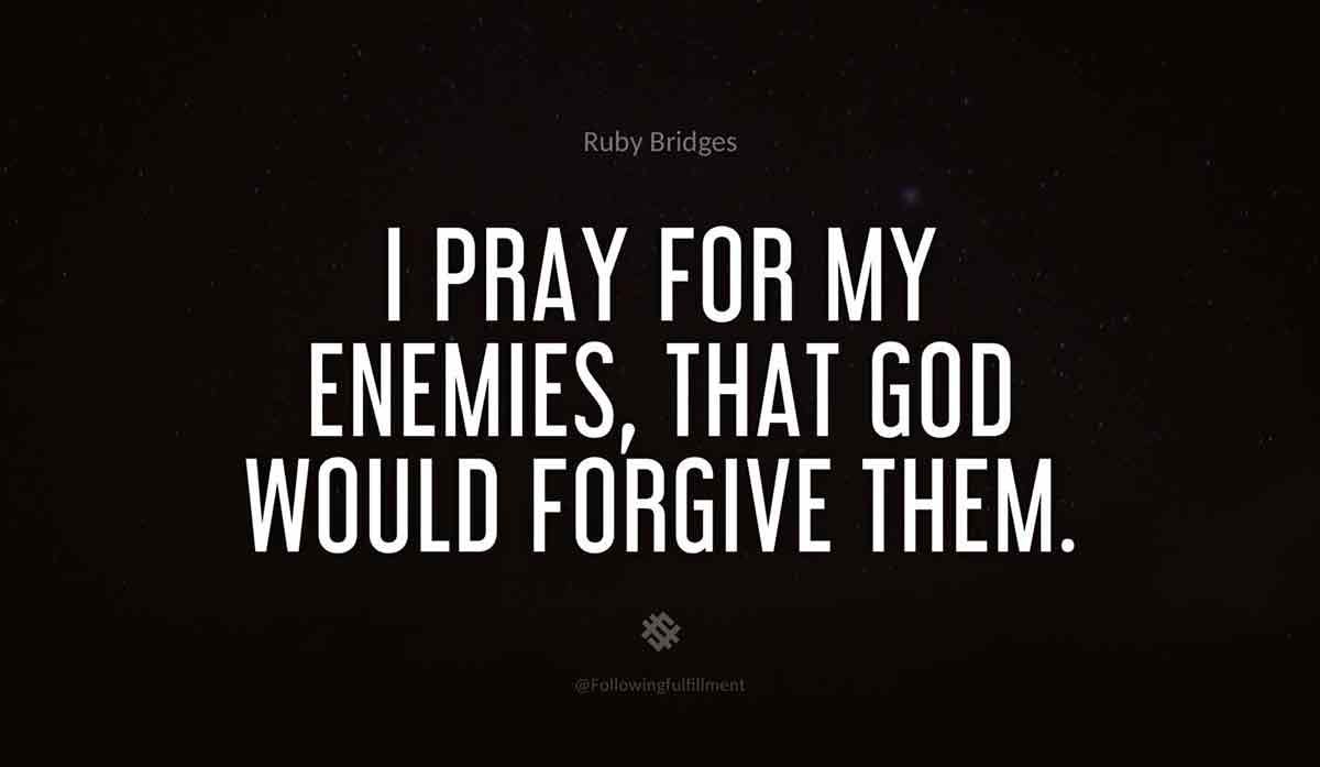 I-pray-for-my-enemies,-that-God-would-forgive-them.-ruby-bridges-quote.jpg