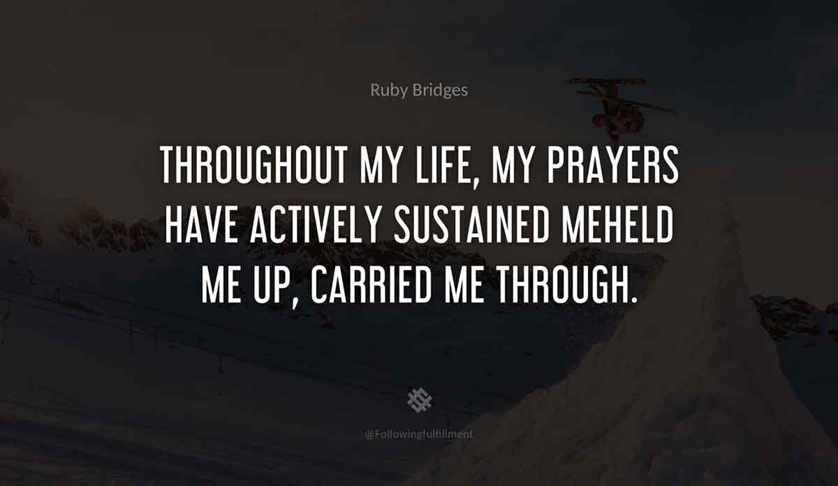Throughout-my-life,-my-prayers-have-actively-sustained-meheld-me-up,-carried-me-through.-ruby-bridges-quote.jpg