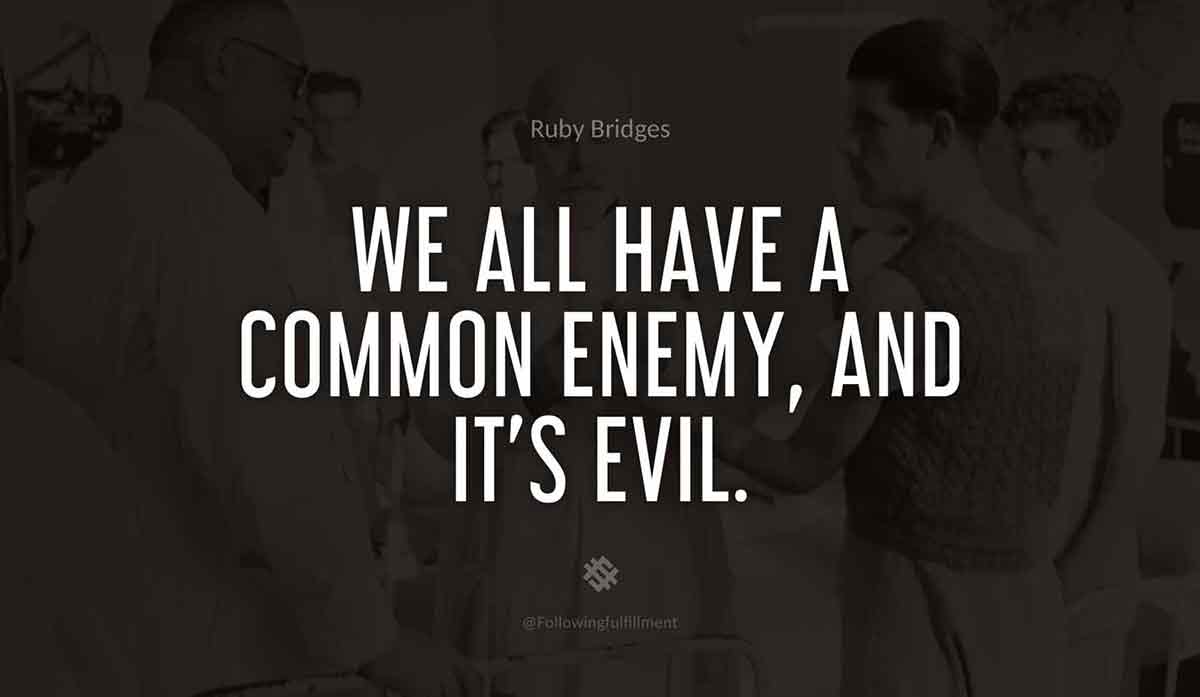 We-all-have-a-common-enemy,-and-it's-evil.-ruby-bridges-quote.jpg