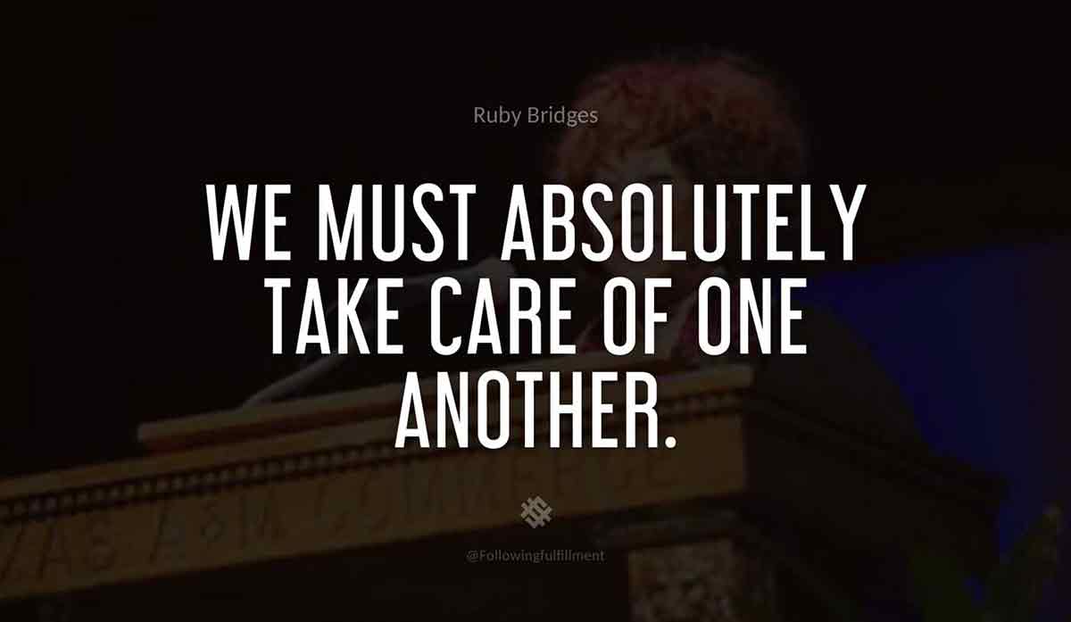 We-must-absolutely-take-care-of-one-another.-ruby-bridges-quote.jpg