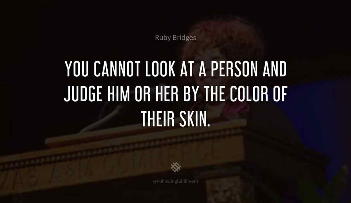 You-cannot-look-at-a-person-and-judge-him-or-her-by-the-color-of-their-skin.-ruby-bridges-quote.jpg