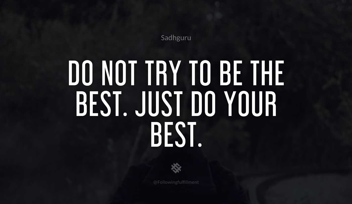 Do not try to be the best