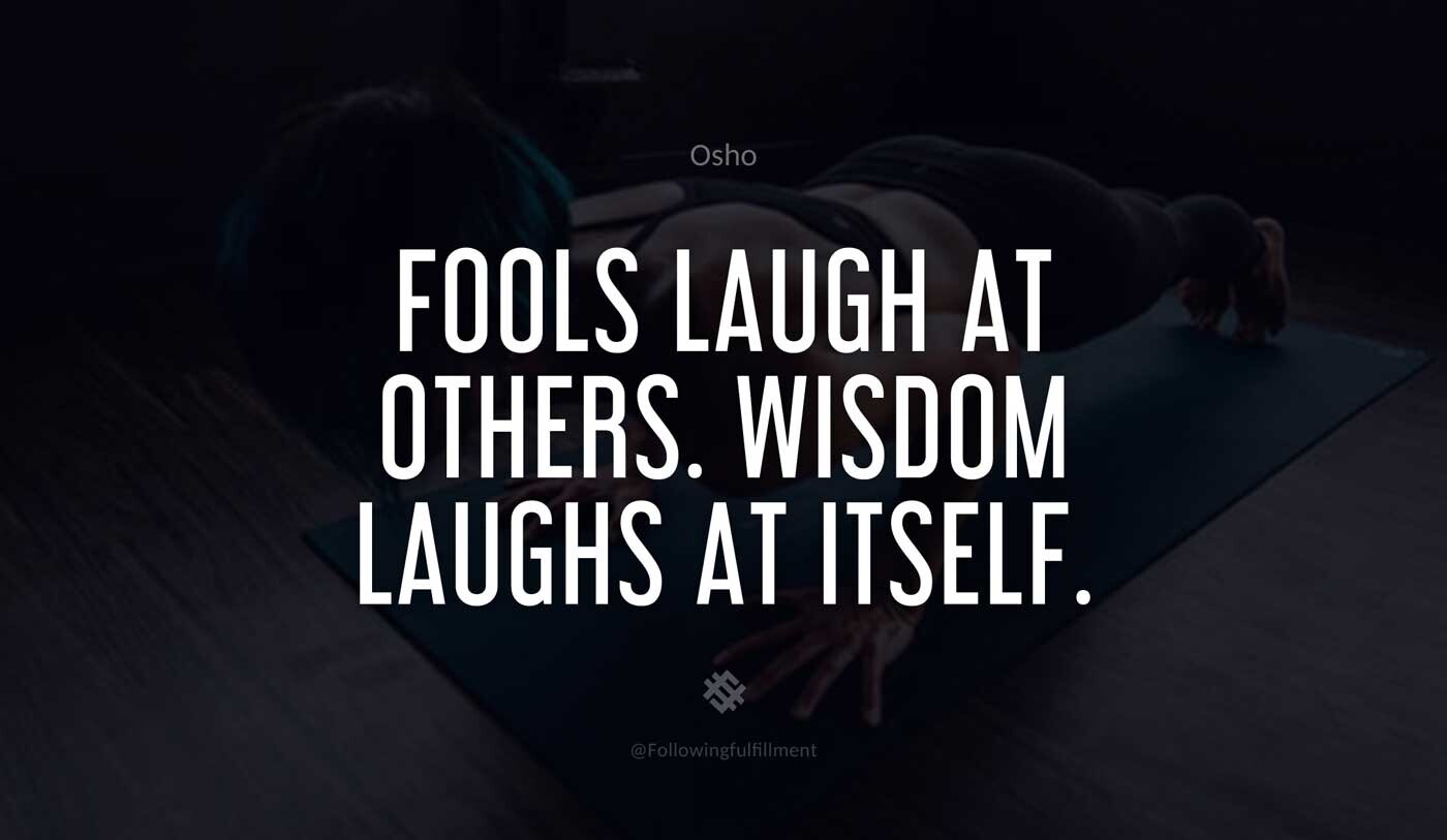 Fools laugh at others