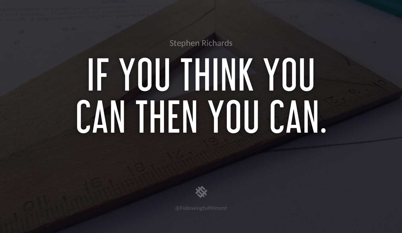 If you think you can then you can