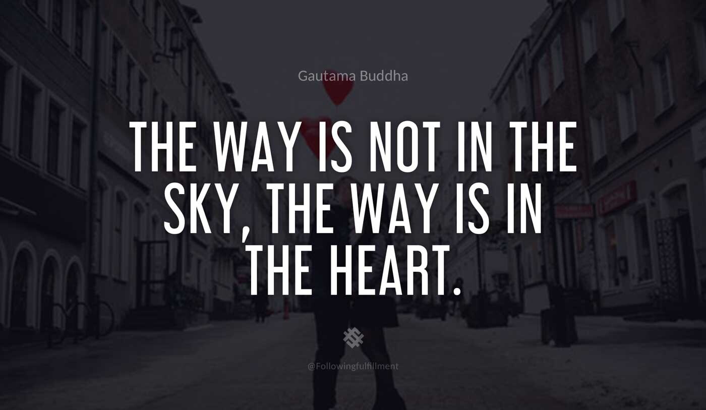 The Way is not in the sky the Way is in the heart