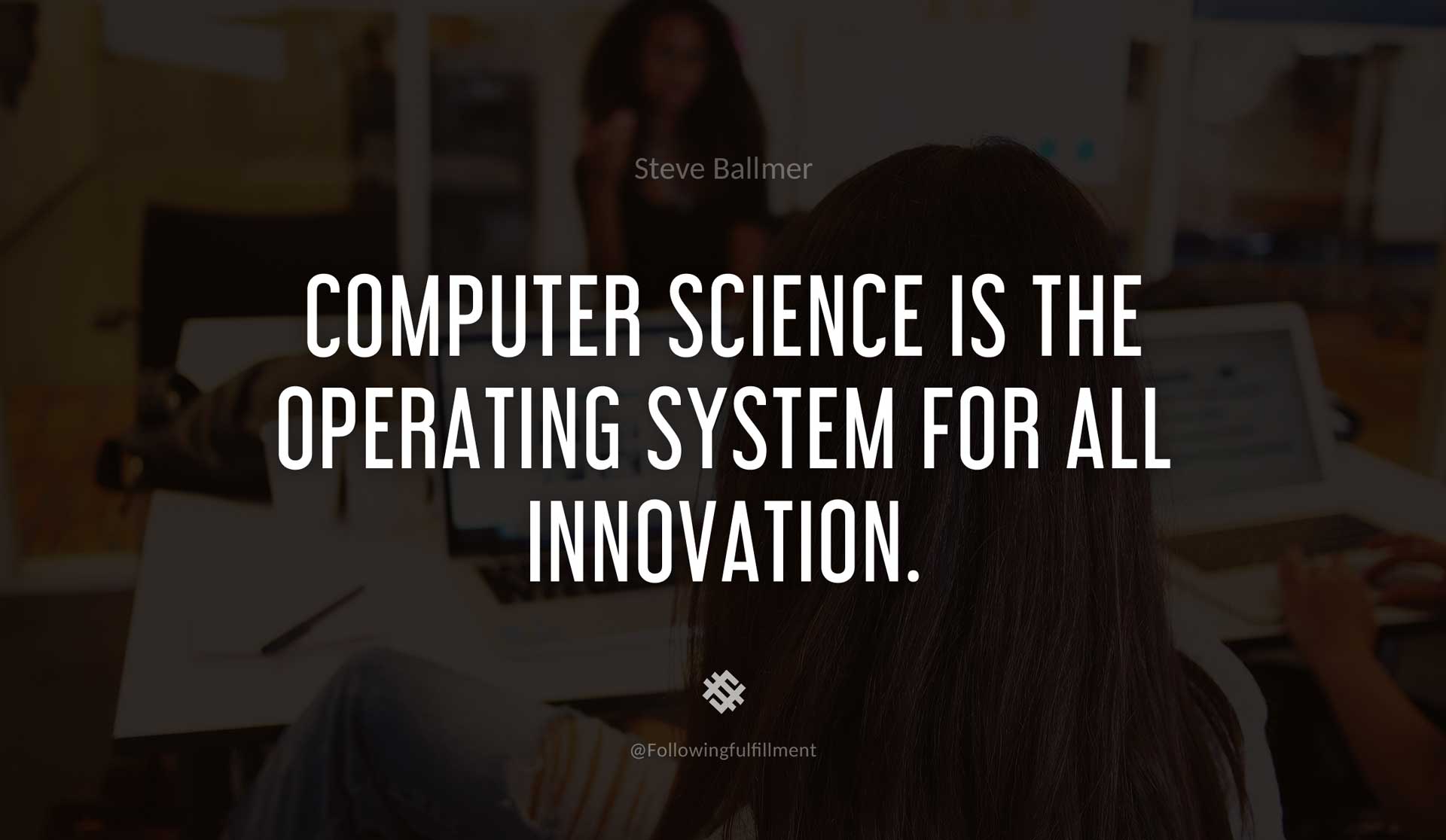 Computer-science-is-the-operating-system-for-all-innovation.-STEVE-BALLMER-Quote.jpg