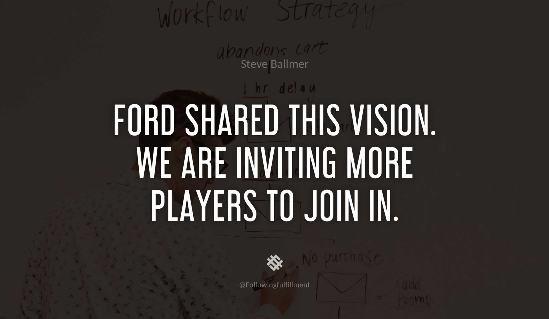Ford-shared-this-vision.-We-are-inviting-more-players-to-join-in.-STEVE-BALLMER-Quote.jpg