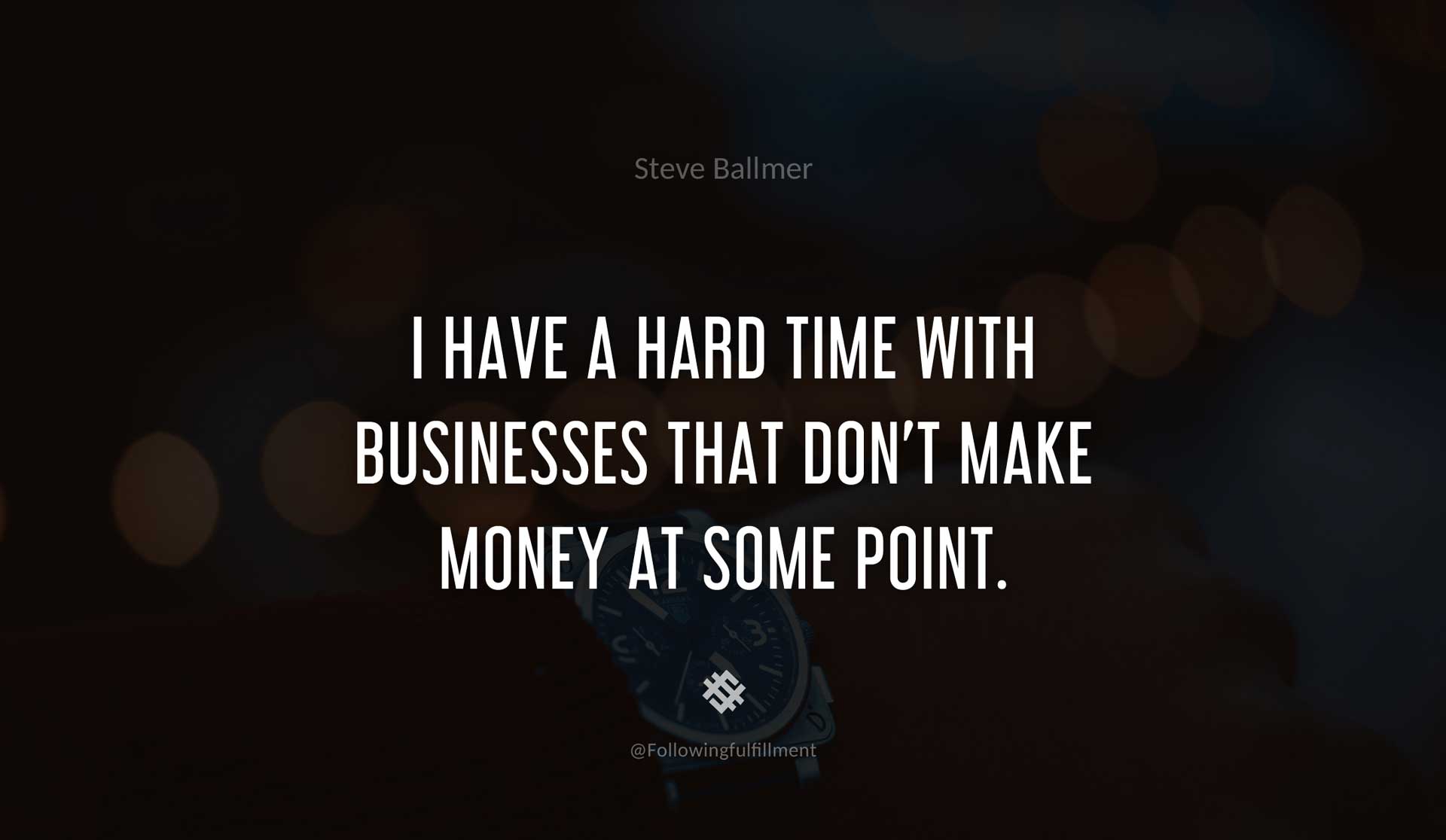 I-have-a-hard-time-with-businesses-that-don't-make-money-at-some-point.-STEVE-BALLMER-Quote.jpg