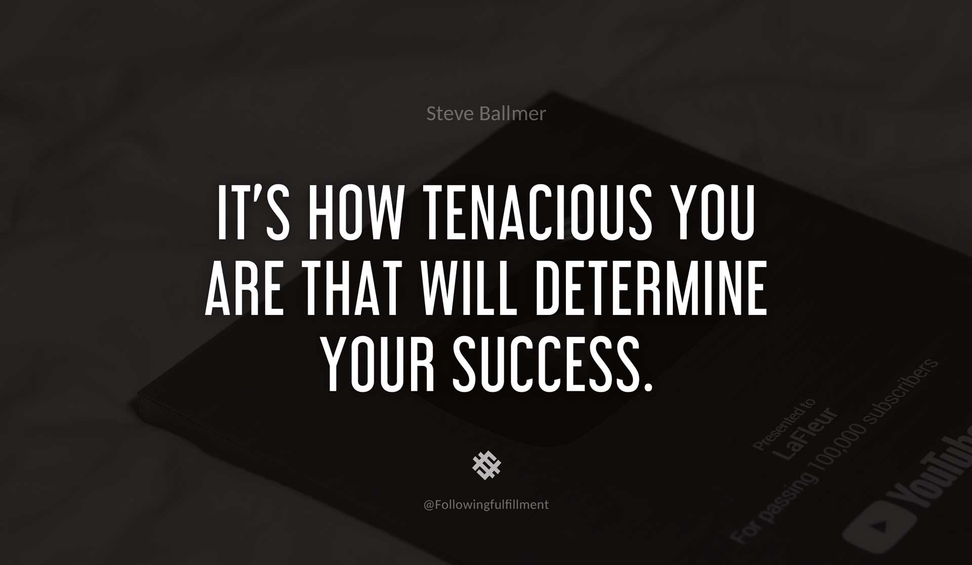 It's-how-tenacious-you-are-that-will-determine-your-success.-STEVE-BALLMER-Quote.jpg