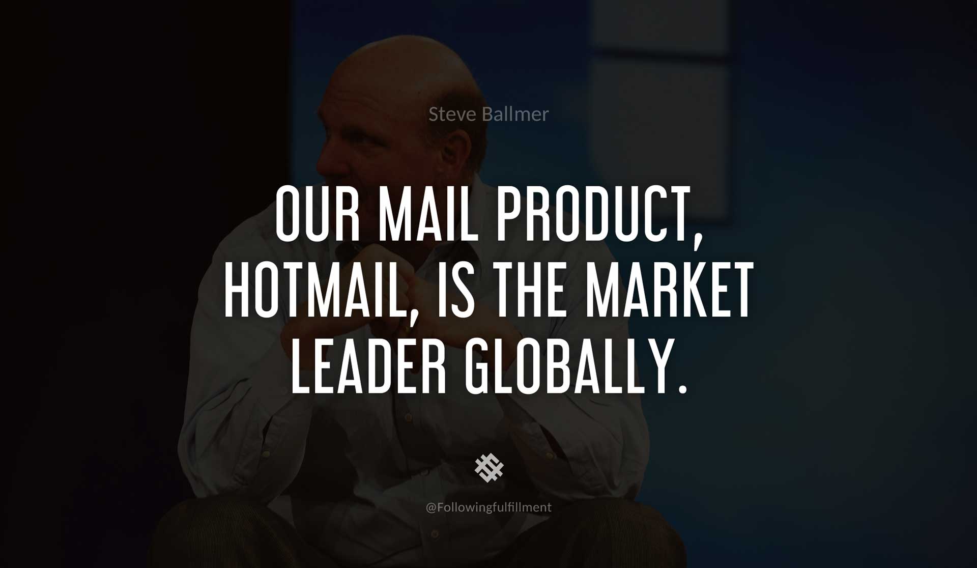 Our-mail-product,-Hotmail,-is-the-market-leader-globally.-STEVE-BALLMER-Quote.jpg