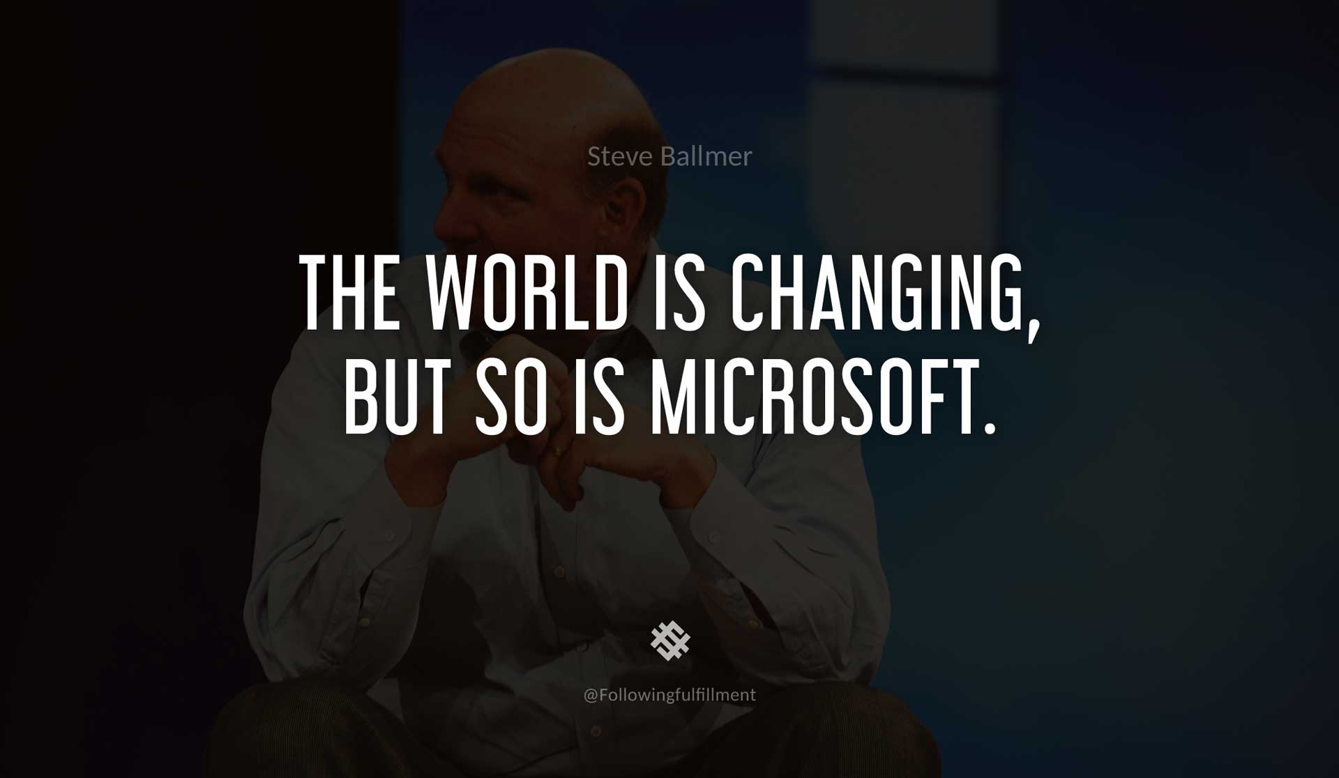 The-world-is-changing,-but-so-is-Microsoft.-STEVE-BALLMER-Quote.jpg