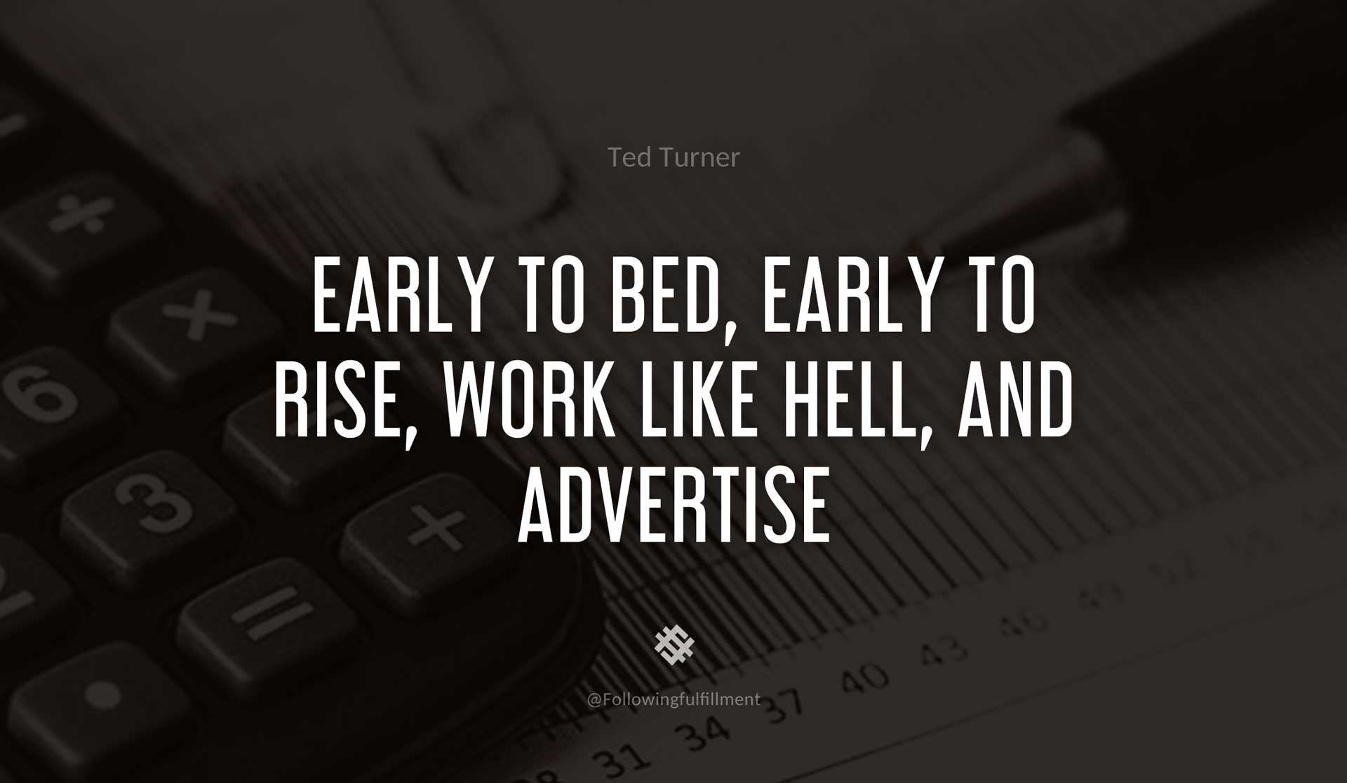 Early-to-bed,-early-to-rise,-work-like-hell,-and-advertise-TED-TURNER-Quote.jpg
