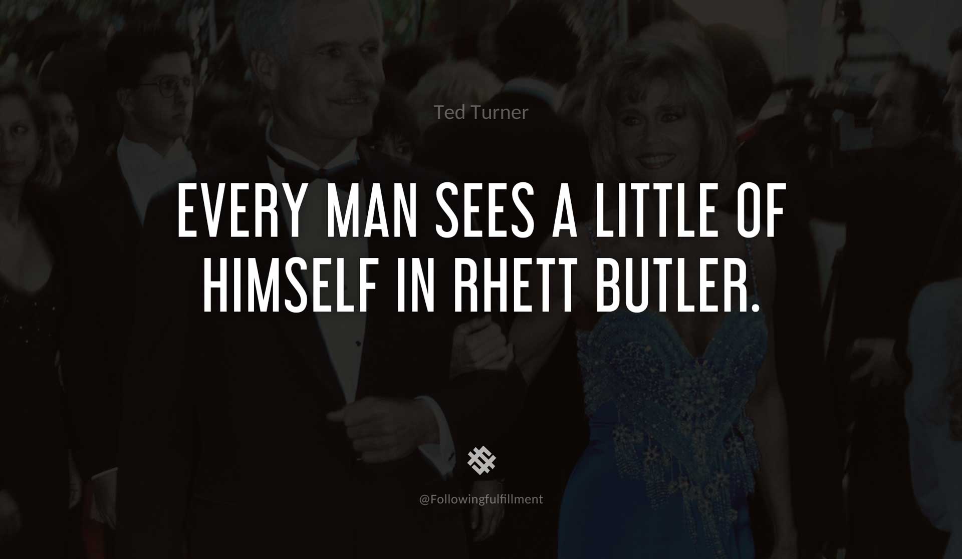 Every-man-sees-a-little-of-himself-in-Rhett-Butler.-TED-TURNER-Quote.jpg