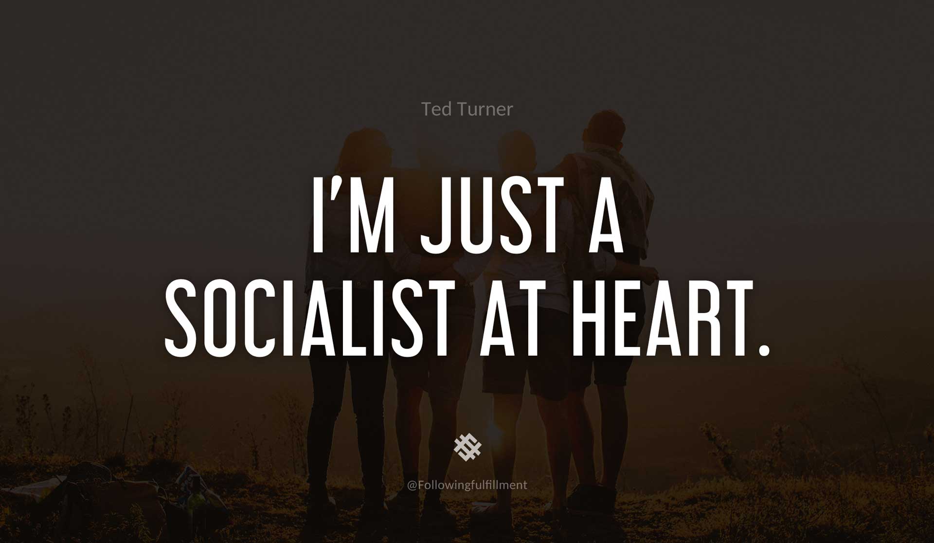 I'm-just-a-socialist-at-heart.-TED-TURNER-Quote.jpg