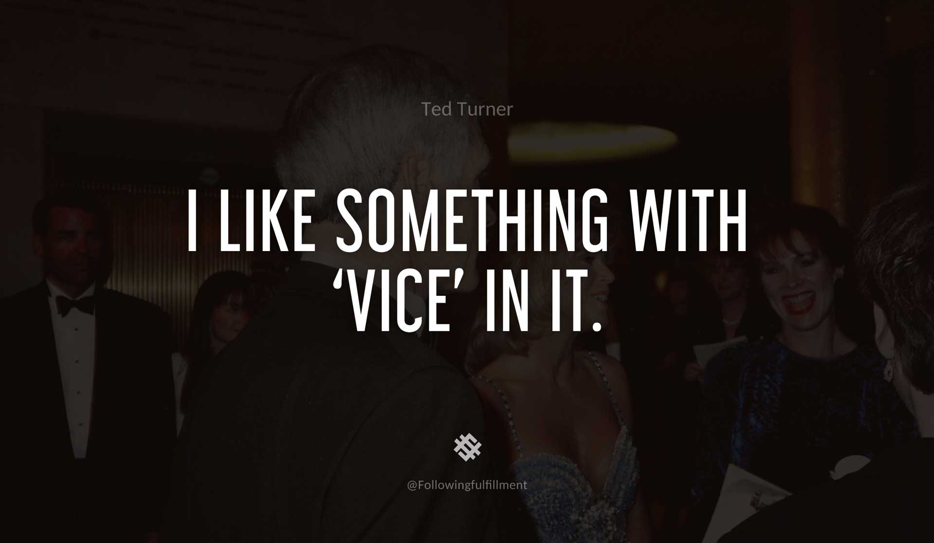 I-like-something-with-'vice'-in-it.-TED-TURNER-Quote.jpg