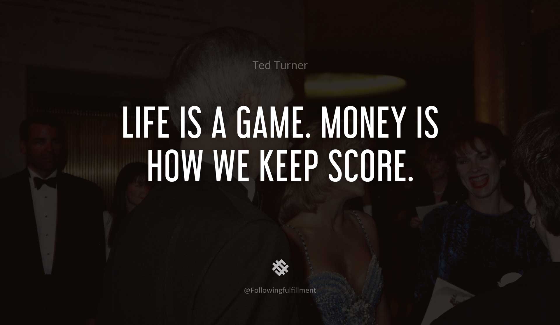 Life-is-a-game.-Money-is-how-we-keep-score.-TED-TURNER-Quote.jpg