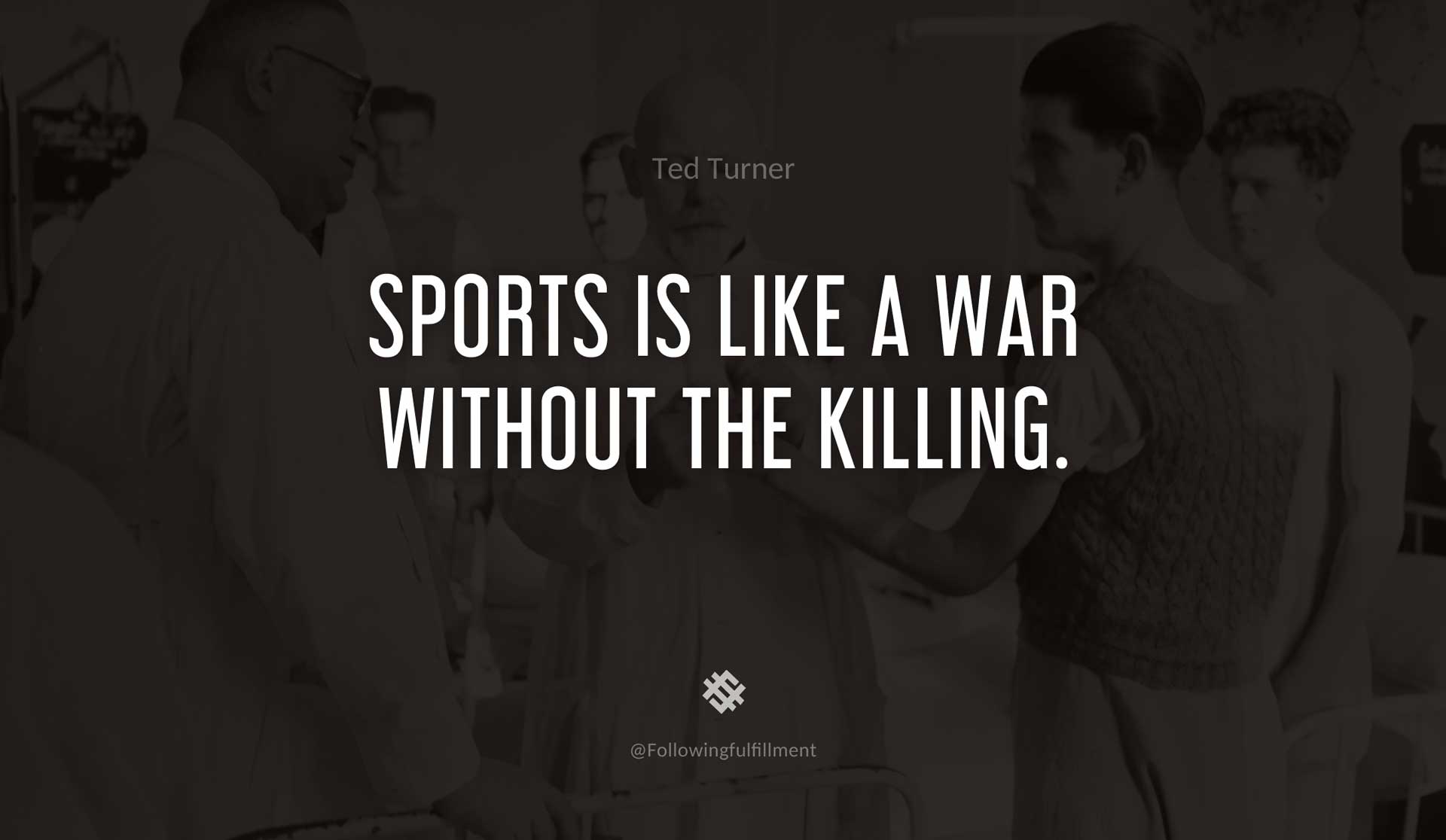 Sports-is-like-a-war-without-the-killing.-TED-TURNER-Quote.jpg
